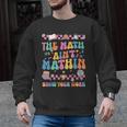 The Math Ain't Mathin Show Your Work Math Teacher Crew Men Graphic Sweatshirt, trending gift The Math Ain't Mathin Show Your Work Math Teacher Crew Men Graphic Sweatshirt, trending gift