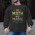 DO Math NOT Magic Math Meme Teacher Humor Men Graphic Sweatshirt, trending gift