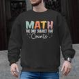 Math The Only Subject That Counts Cute Teacher Educator Men Graphic Sweatshirt, trending gift Math The Only Subject That Counts Cute Teacher Educator Men Graphic Sweatshirt, trending gift