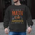 Math Is My Superpower Funny Teacher Men Graphic Sweatshirt, trending gift Math Is My Superpower Funny Teacher Men Graphic Sweatshirt, trending gift