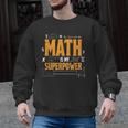 Math Is My Superpower Math Teacher Student Men Graphic Sweatshirt, trending gift Math Is My Superpower Math Teacher Student Men Graphic Sweatshirt, trending gift