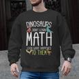 Math Teacher Dinosaurs Didn't Learn Math Mathematics Men Graphic Sweatshirt, trending gift Math Teacher Dinosaurs Didn't Learn Math Mathematics Men Graphic Sweatshirt, trending gift