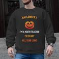 Math Teacher Halloween Quote I'm Scary All Year Long Men Women Men Graphic Sweatshirt, trending gift