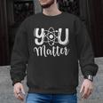 You Matter Science Teacher Chemistry Biology Kindness Kind Men Graphic Sweatshirt, Science Teacher Gifts, trending gift