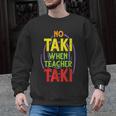 No Taki When Teacher Taki Education Classroom Teacher Men Graphic Sweatshirt, trending gift No Taki When Teacher Taki Education Classroom Teacher Men Graphic Sweatshirt, trending gift