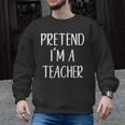 Pretend I'm A Teacher Costume Halloween Easy Adult Kid Men Graphic Sweatshirt, trending gift