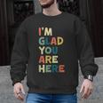 Retro I’m Glad You Are Here Women Men Teacher Men Graphic Sweatshirt, trending gift Retro I’m Glad You Are Here Women Men Teacher Men Graphic Sweatshirt, trending gift