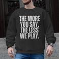 The More You Say The Less We Play Men Women PE Teacher Men Graphic Sweatshirt, Pe Teacher Gifts, trending gift The More You Say The Less We Play Men Women PE Teacher Men Graphic Sweatshirt, Pe Teacher Gifts, trending gift