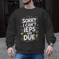 Sorry I Can'T Ieps Are Due Cute Elementary Teacher Iep Sped Men Graphic Sweatshirt, trending gift Sorry I Can'T Ieps Are Due Cute Elementary Teacher Iep Sped Men Graphic Sweatshirt, trending gift
