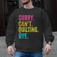Sorry Can't Quilting Bye Teacher Student Quilting Men Graphic Sweatshirt, trending gift Sorry Can't Quilting Bye Teacher Student Quilting Men Graphic Sweatshirt, trending gift