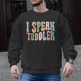 I Speak Toddler Teacher Pre School Back To School First Day Men Graphic Sweatshirt, trending gift I Speak Toddler Teacher Pre School Back To School First Day Men Graphic Sweatshirt, trending gift