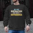 Be Like Subtraction And Make A Difference Teachers Men Graphic Sweatshirt, trending gift Be Like Subtraction And Make A Difference Teachers Men Graphic Sweatshirt, trending gift