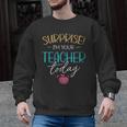 Surprise I'm Your Teacher Today Women Substitute Teacher Men Graphic Sweatshirt, trending gift