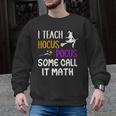 I Teach Hocus Pocus Some Call It Math Teacher Men Graphic Sweatshirt, trending gift