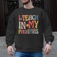 I Teach In My Pajamas Retro Groovy Teacher Humor Men Graphic Sweatshirt, Groovy Teacher Gifts, trending gift I Teach In My Pajamas Retro Groovy Teacher Humor Men Graphic Sweatshirt, Groovy Teacher Gifts, trending gift