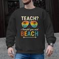 Teach I Thought You Said Beach Teacher Summer Vacation Men Graphic Sweatshirt, trending gift