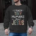 I Teach Tiny Humans About Jesus Teacher Sunday School Faith Men Graphic Sweatshirt, trending gift