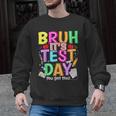 Testing Day Bruh It’s Test Day You Got This Teacher Student Men Graphic Sweatshirt, trending gift