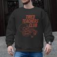 Tired Teachers Club Men Graphic Sweatshirt, trending gift Tired Teachers Club Men Graphic Sweatshirt, trending gift