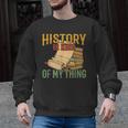 History Is Kind Of My Thing Historian Historic Teacher Job Men Graphic Sweatshirt, History Teacher Gifts, trending gift History Is Kind Of My Thing Historian Historic Teacher Job Men Graphic Sweatshirt, History Teacher Gifts, trending gift