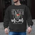 I Have Two Titles Teacher And Mom I Rock Them Both Floral Men Graphic Sweatshirt, trending gift I Have Two Titles Teacher And Mom I Rock Them Both Floral Men Graphic Sweatshirt, trending gift