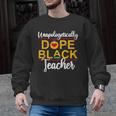 Unapologetic Dope Teacher African American Melanin Men Graphic Sweatshirt, trending gift Unapologetic Dope Teacher African American Melanin Men Graphic Sweatshirt, trending gift