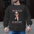 I Want You To Learn US History American Teacher School For Men Women Men Graphic Sweatshirt, History Teacher Gifts, trending gift