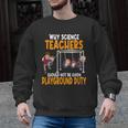 Why Science Teachers Should Not Be Given Playground Duty For Men Women Men Graphic Sweatshirt, Science Teacher Gifts, trending gift Why Science Teachers Should Not Be Given Playground Duty For Men Women Men Graphic Sweatshirt, Science Teacher Gifts, trending gift