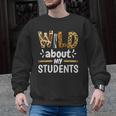 Wild About My Students School Teachers And Students Men Graphic Sweatshirt, trending gift
