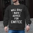 Will Give Math Advice For Coffee Mathematics Teacher Men Graphic Sweatshirt, trending gift Will Give Math Advice For Coffee Mathematics Teacher Men Graphic Sweatshirt, trending gift