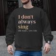 Women I Don't Always Sing Oh Wait Yes I Do Music Teacher Men Graphic Sweatshirt, trending gift