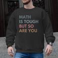 Women Math Is Tough But So Are You Math Teacher Mathematics Men Graphic Sweatshirt, trending gift Women Math Is Tough But So Are You Math Teacher Mathematics Men Graphic Sweatshirt, trending gift