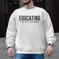 Educating Is Activism Feminist Social Justice Teacher For Men Women Men Graphic Sweatshirt, trending gift Educating Is Activism Feminist Social Justice Teacher For Men Women Men Graphic Sweatshirt, trending gift