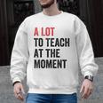 A Lot To Teach At The Moment Women's Teacher Tee Men Graphic Sweatshirt, trending gift A Lot To Teach At The Moment Women's Teacher Tee Men Graphic Sweatshirt, trending gift