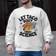 Lets Tacos Bout Science Scientist Teacher Men Graphic Sweatshirt, Science Teacher Gifts, trending gift