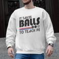 It Takes Balls To Teach PE Gym Teacher Men Graphic Sweatshirt, Pe Teacher Gifts, trending gift