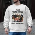 I Teach Young People About Dead-People History Teachers Men Graphic Sweatshirt, History Teacher Gifts, trending gift I Teach Young People About Dead-People History Teachers Men Graphic Sweatshirt, History Teacher Gifts, trending gift