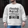 Teacher Off Duty Promoted To Stay At Home Dog Mom Tshirt Men Women Men Graphic Sweatshirt, trending gift