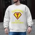 Teaching Is My Superpower Fun Elementary Teacher 1st Grade Men Graphic Sweatshirt, trending gift