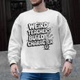 Weird Teachers Build Character School Pun Men Graphic Sweatshirt, trending gift Weird Teachers Build Character School Pun Men Graphic Sweatshirt, trending gift