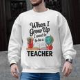When I Grow Up I Want To Be Teacher Kids Men Graphic Sweatshirt, trending gift