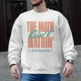 Women The Math Ain't Mathin Show Your Work Math Teacher Men Graphic Sweatshirt, trending gift Women The Math Ain't Mathin Show Your Work Math Teacher Men Graphic Sweatshirt, trending gift