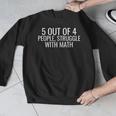 5 Out Of 4 People Struggle With Math Math Teacher Men Men Graphic Sweatshirt, funny design 5 Out Of 4 People Struggle With Math Math Teacher Men Men Graphic Sweatshirt, funny design