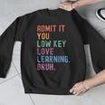 Admit It You Low Key Love Learning Bruh Teachers Women Men Graphic Sweatshirt, funny design Admit It You Low Key Love Learning Bruh Teachers Women Men Graphic Sweatshirt, funny design