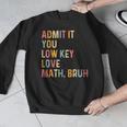 Admit It You Low Key Love Math Bruh Math Teacher Men Graphic Sweatshirt, funny design Admit It You Low Key Love Math Bruh Math Teacher Men Graphic Sweatshirt, funny design