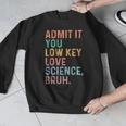 Admit It You Low Key Love Science Bruh Scientist Teacher Men Graphic Sweatshirt, Science Teacher Gifts, funny design