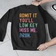 Admit It You'Ll Low Key Miss Me Bruh Women Men Teacher Men Graphic Sweatshirt, funny design Admit It You'Ll Low Key Miss Me Bruh Women Men Teacher Men Graphic Sweatshirt, funny design