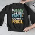 If Aliens Can Find Earth You Can Find a Pencil Teacher Men Graphic Sweatshirt, funny design If Aliens Can Find Earth You Can Find a Pencil Teacher Men Graphic Sweatshirt, funny design