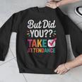 But Did You Take Attendance Teacher Back To School Men Graphic Sweatshirt, funny design But Did You Take Attendance Teacher Back To School Men Graphic Sweatshirt, funny design