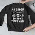 My Broom Broke So Now I Teach Math Halloween Teacher Costume For Men Women Men Graphic Sweatshirt, funny design